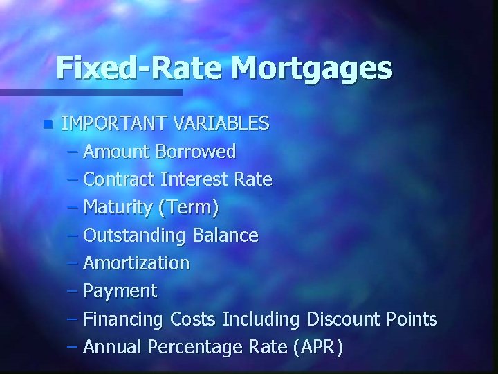 Fixed-Rate Mortgages n IMPORTANT VARIABLES – Amount Borrowed – Contract Interest Rate – Maturity