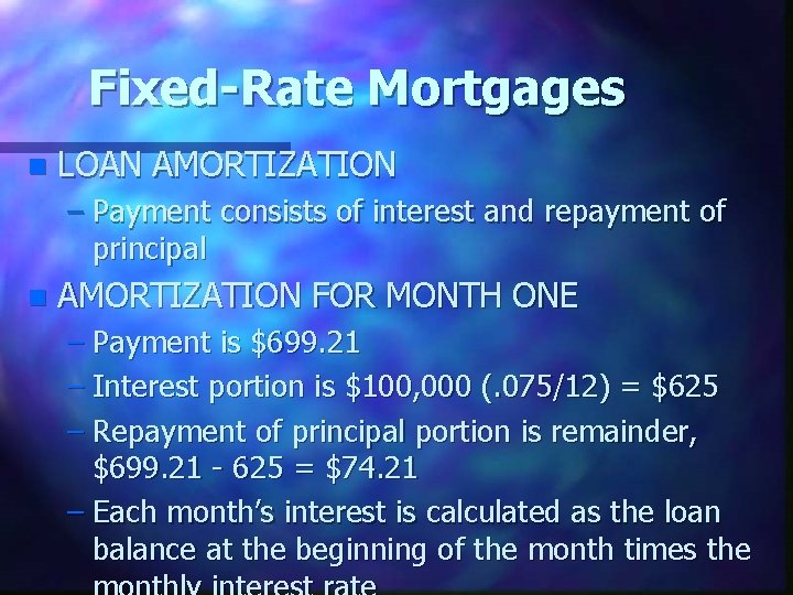 Fixed-Rate Mortgages n LOAN AMORTIZATION – Payment consists of interest and repayment of principal