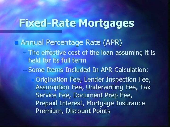 Fixed-Rate Mortgages n Annual Percentage Rate (APR) – The effective cost of the loan
