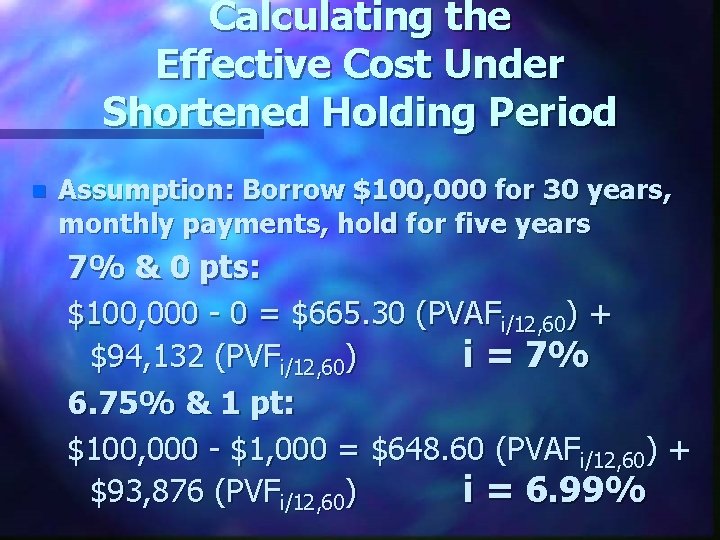 Calculating the Effective Cost Under Shortened Holding Period n Assumption: Borrow $100, 000 for