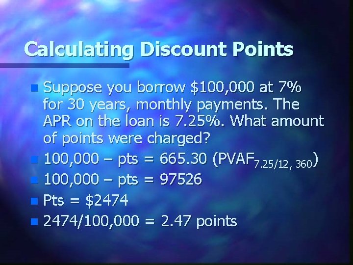Calculating Discount Points Suppose you borrow $100, 000 at 7% for 30 years, monthly