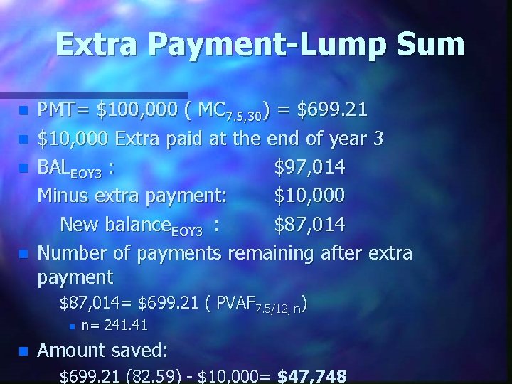 Extra Payment-Lump Sum n n PMT= $100, 000 ( MC 7. 5, 30) =