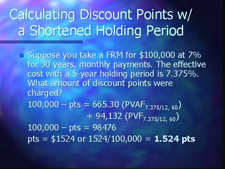 Calculating Discount Points w/ a Shortened Holding Period n Suppose you take a FRM