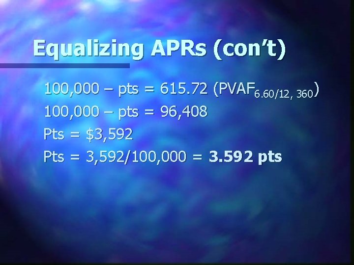 Equalizing APRs (con’t) 100, 000 – pts = 615. 72 (PVAF 6. 60/12, 360)