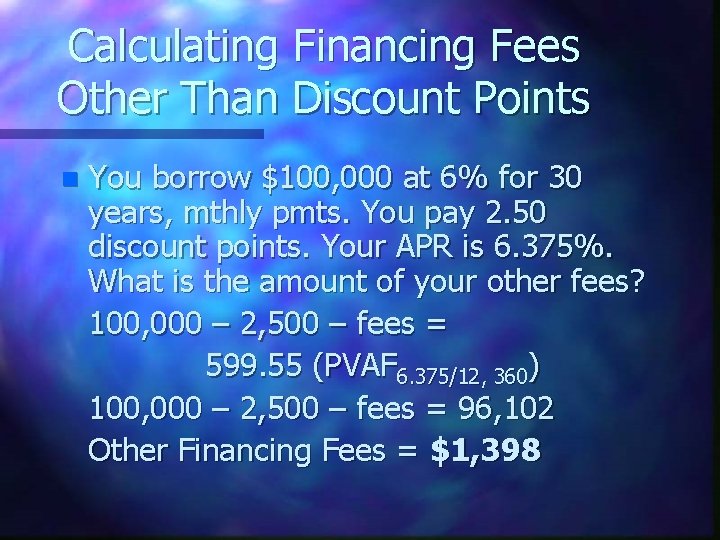 Calculating Financing Fees Other Than Discount Points n You borrow $100, 000 at 6%