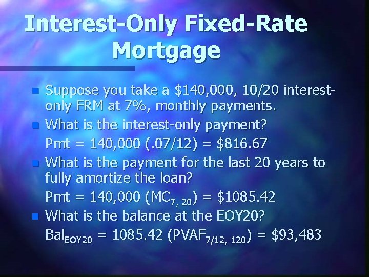 Interest-Only Fixed-Rate Mortgage n n Suppose you take a $140, 000, 10/20 interestonly FRM