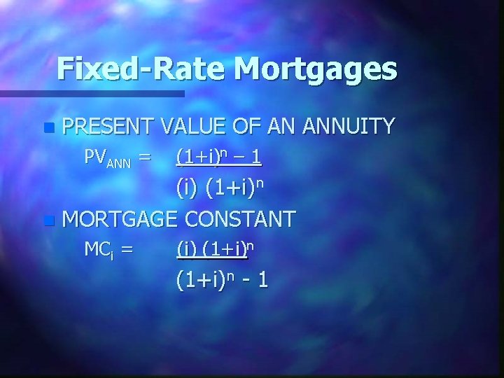 Fixed-Rate Mortgages n PRESENT VALUE OF AN ANNUITY PVANN = (1+i)n – 1 (i)