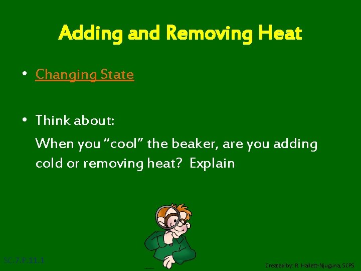 Adding and Removing Heat • Changing State • Think about: When you “cool” the