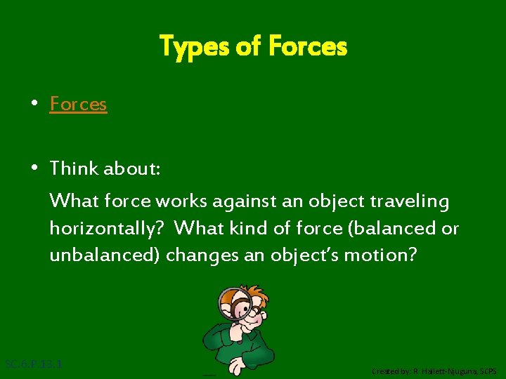 Types of Forces • Think about: What force works against an object traveling horizontally?