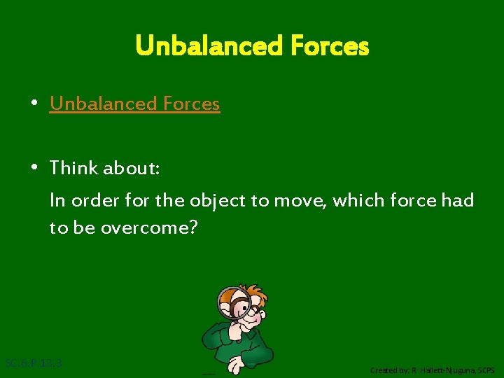 Unbalanced Forces • Think about: In order for the object to move, which force