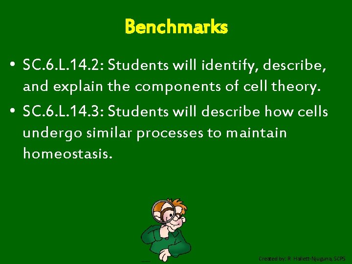 Benchmarks • SC. 6. L. 14. 2: Students will identify, describe, and explain the