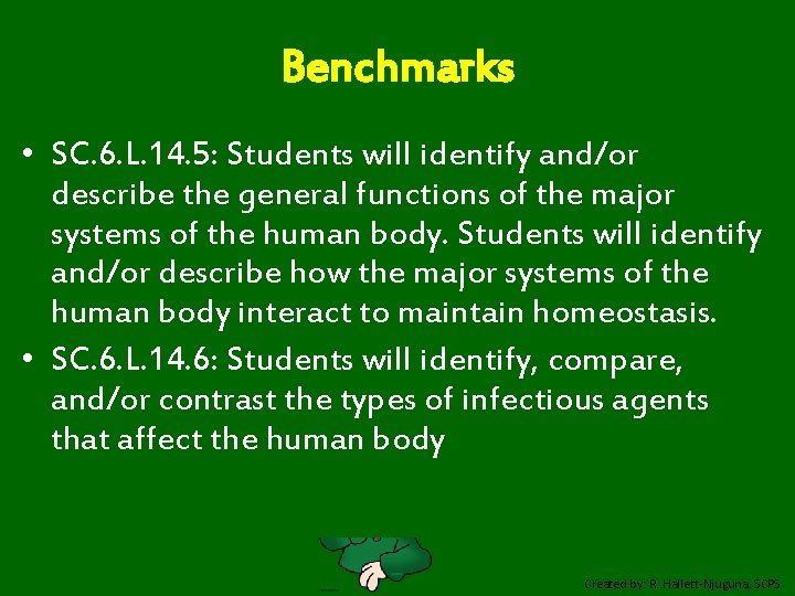 Benchmarks • SC. 6. L. 14. 5: Students will identify and/or describe the general