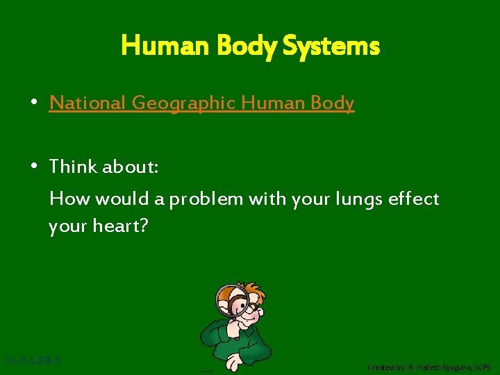 Human Body Systems • National Geographic Human Body • Think about: How would a