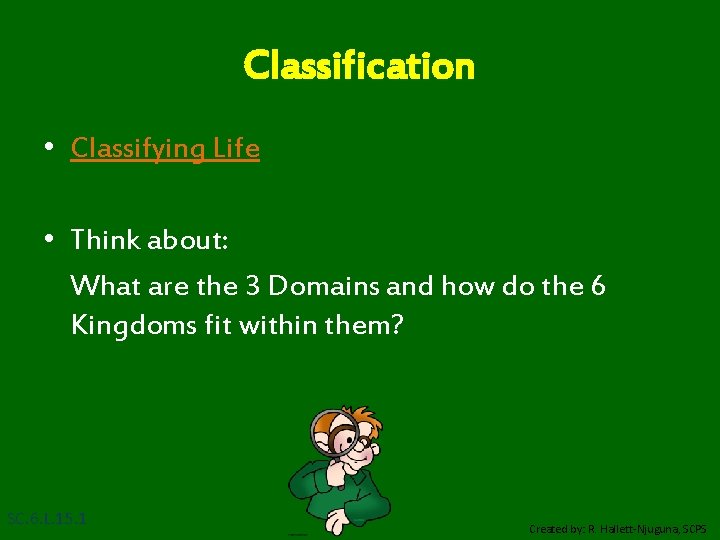Classification • Classifying Life • Think about: What are the 3 Domains and how