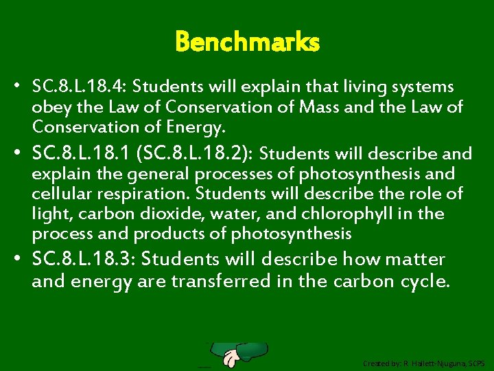 Benchmarks • SC. 8. L. 18. 4: Students will explain that living systems obey