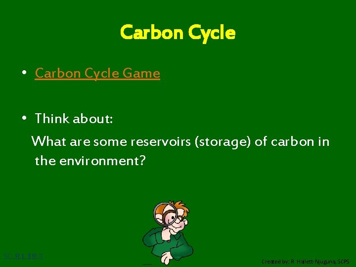 Carbon Cycle • Carbon Cycle Game • Think about: What are some reservoirs (storage)