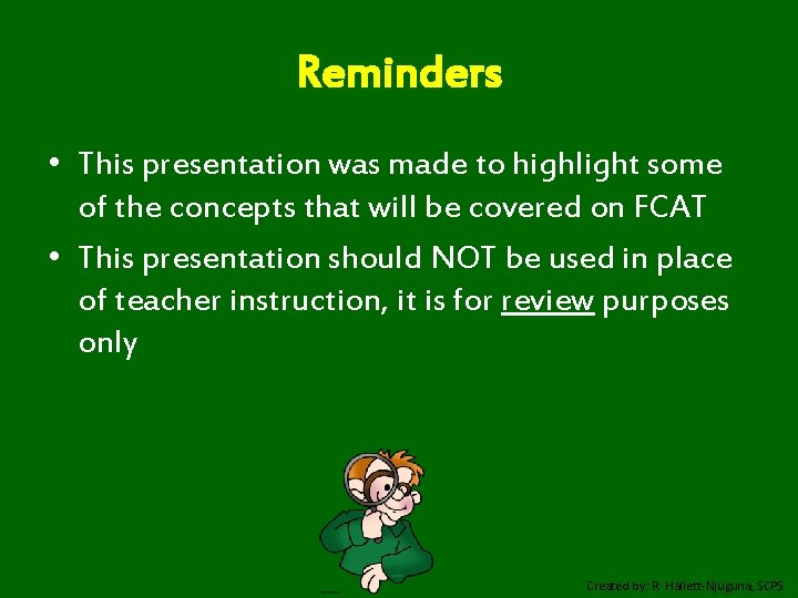 Reminders • This presentation was made to highlight some of the concepts that will