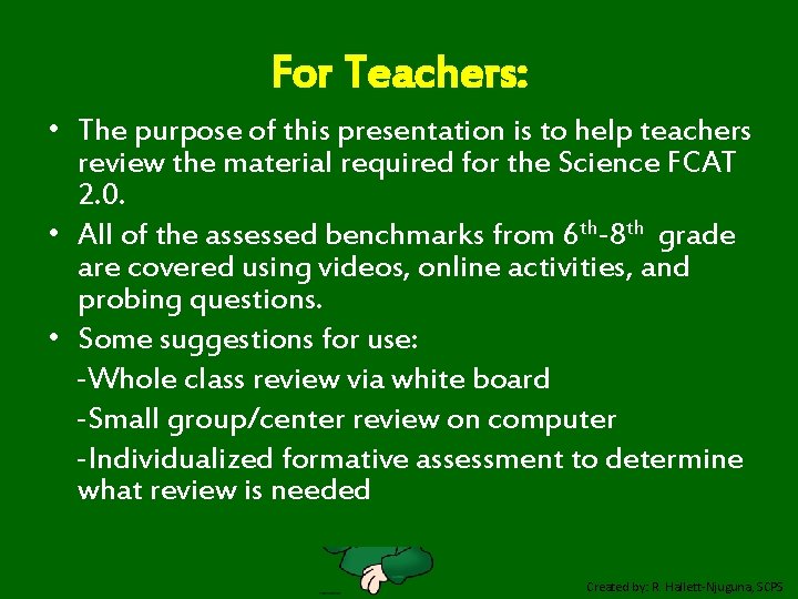 For Teachers: • The purpose of this presentation is to help teachers review the