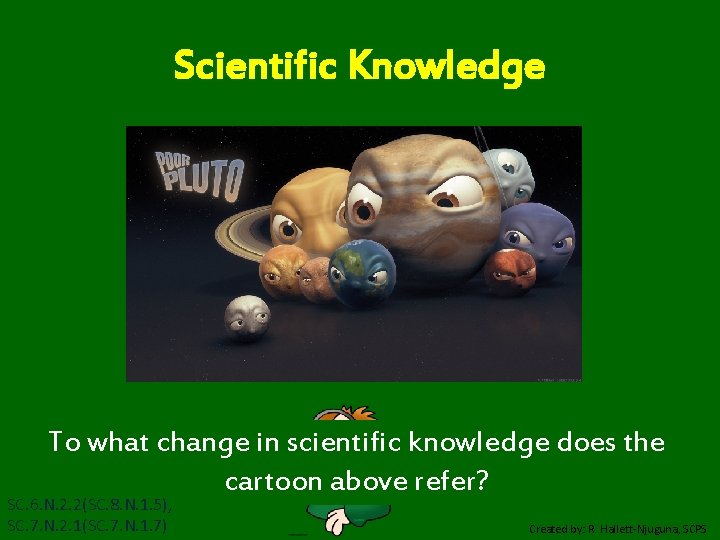 Scientific Knowledge To what change in scientific knowledge does the cartoon above refer? SC.