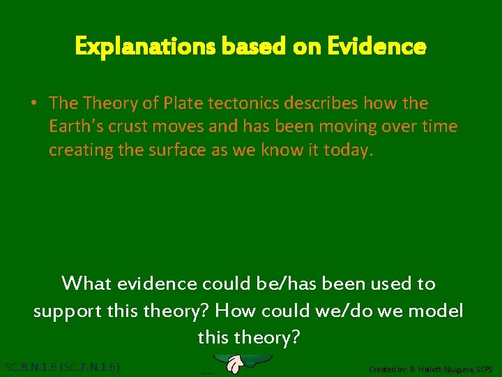 Explanations based on Evidence • Theory of Plate tectonics describes how the Earth’s crust