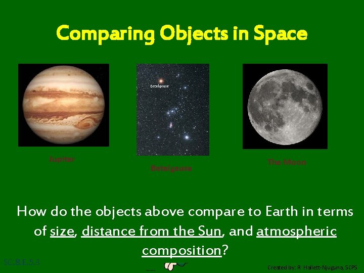 Comparing Objects in Space Jupiter Betelgeuse The Moon How do the objects above compare