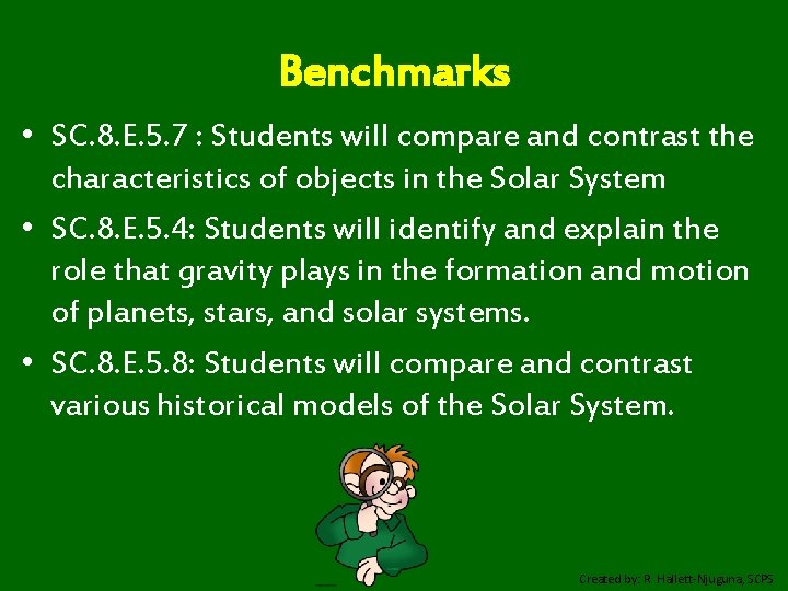 Benchmarks • SC. 8. E. 5. 7 : Students will compare and contrast the