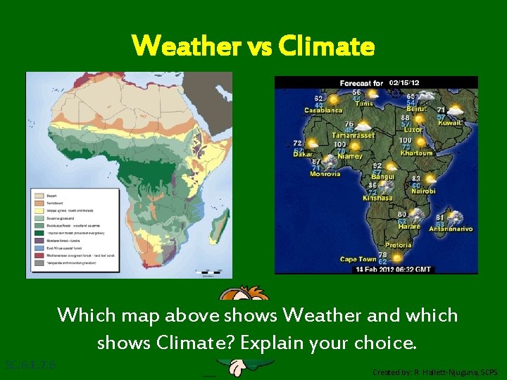 Weather vs Climate Which map above shows Weather and which shows Climate? Explain your