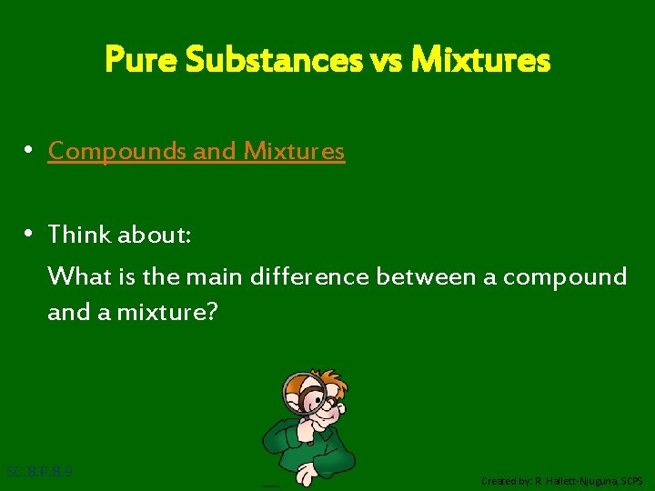 Pure Substances vs Mixtures • Compounds and Mixtures • Think about: What is the