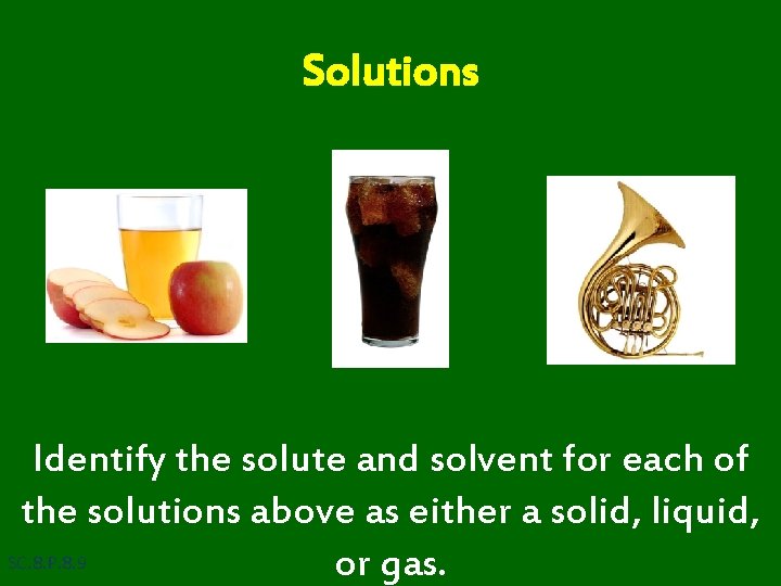 Solutions Identify the solute and solvent for each of the solutions above as either