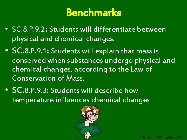 Benchmarks • SC. 8. P. 9. 2: Students will differentiate between physical and chemical