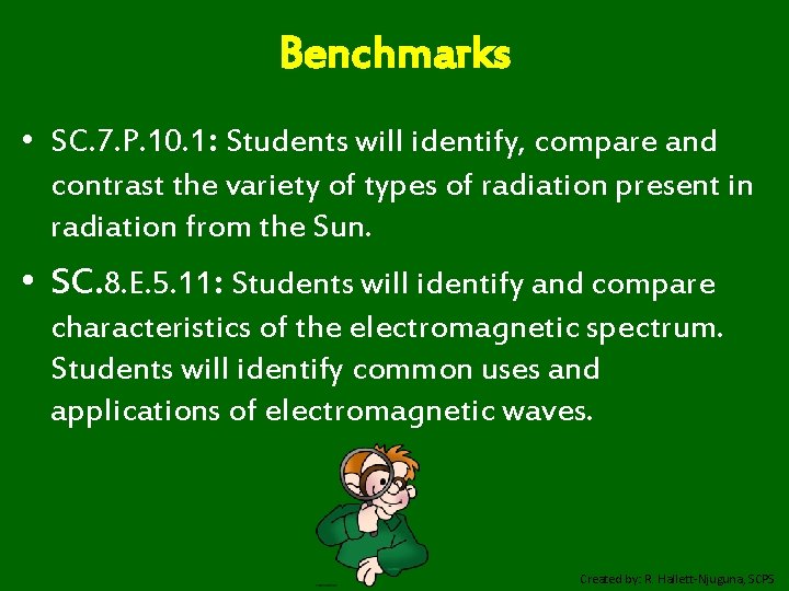 Benchmarks • SC. 7. P. 10. 1: Students will identify, compare and contrast the