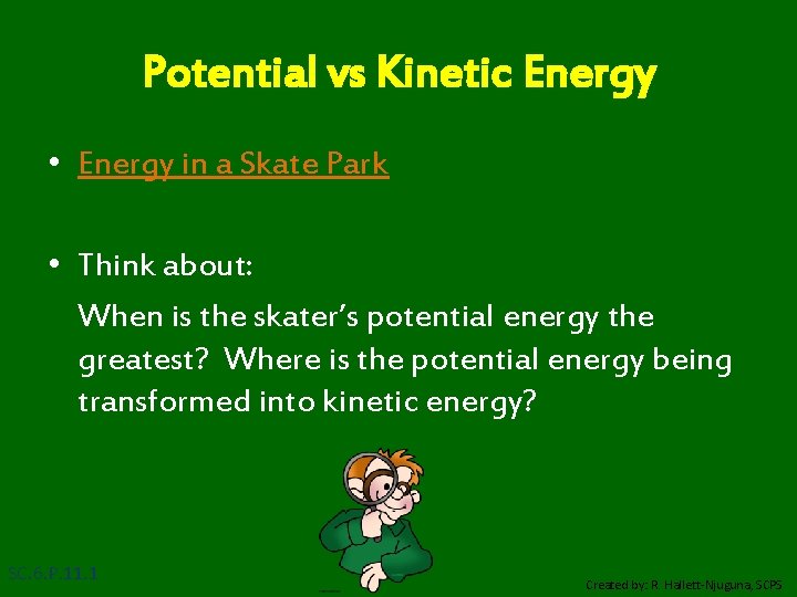 Potential vs Kinetic Energy • Energy in a Skate Park • Think about: When