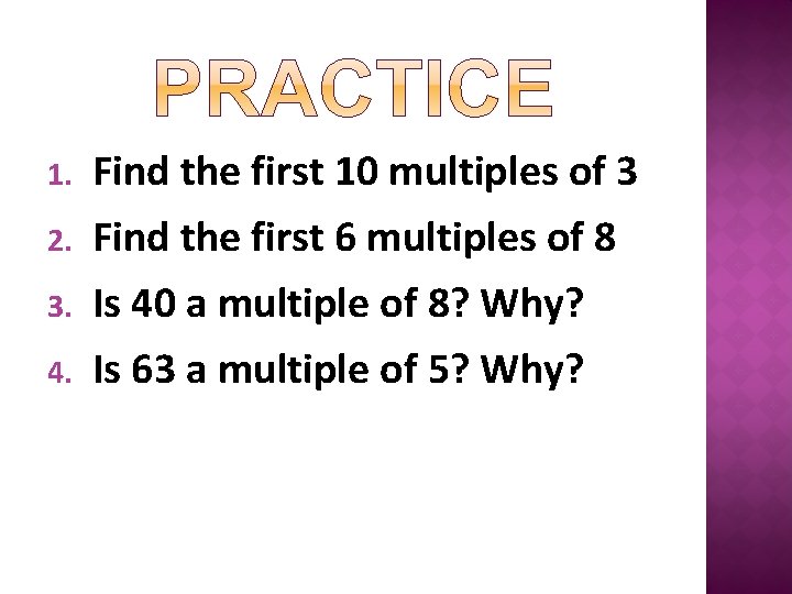 1. Find the first 10 multiples of 3 2. Find the first 6 multiples