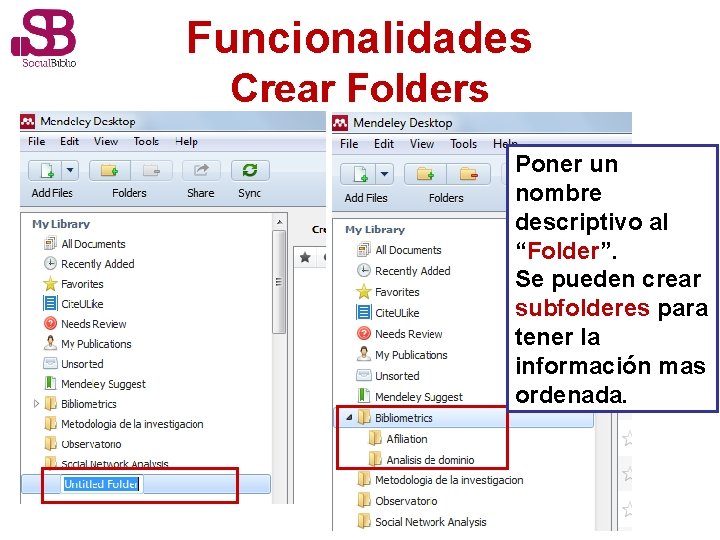 Funcionalidades Crear Folders Poner un nombre descriptivo al “Folder”. Se pueden crear subfolderes para
