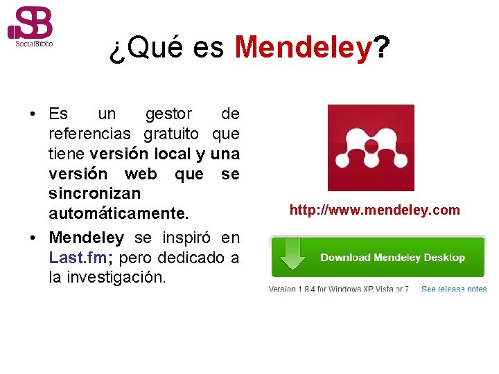 ¿Qué es Mendeley? • Es un gestor de referencias gratuito que tiene versión local
