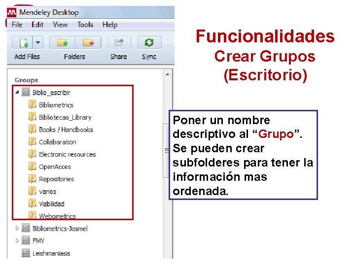 Funcionalidades Crear Grupos (Escritorio) Poner un nombre descriptivo al “Grupo”. Se pueden crear subfolderes