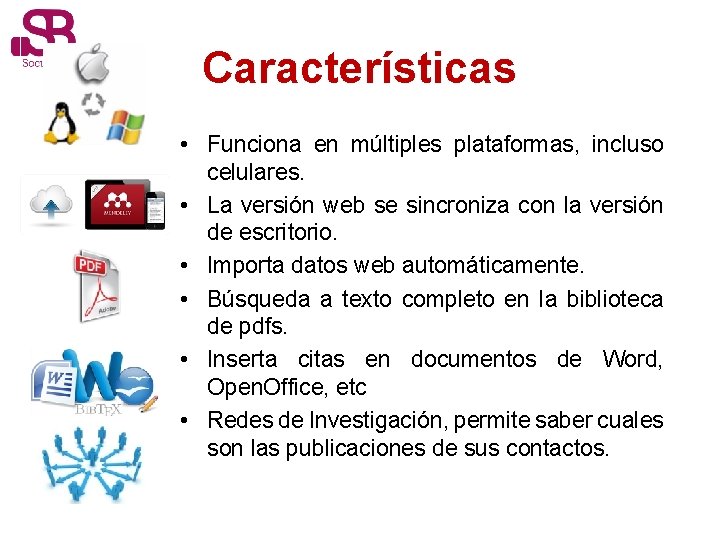 Características • Funciona en múltiples plataformas, incluso celulares. • La versión web se sincroniza