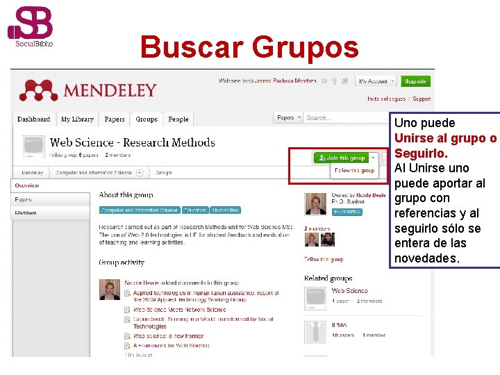 Buscar Grupos Uno puede Unirse al grupo o Seguirlo. Al Unirse uno puede aportar