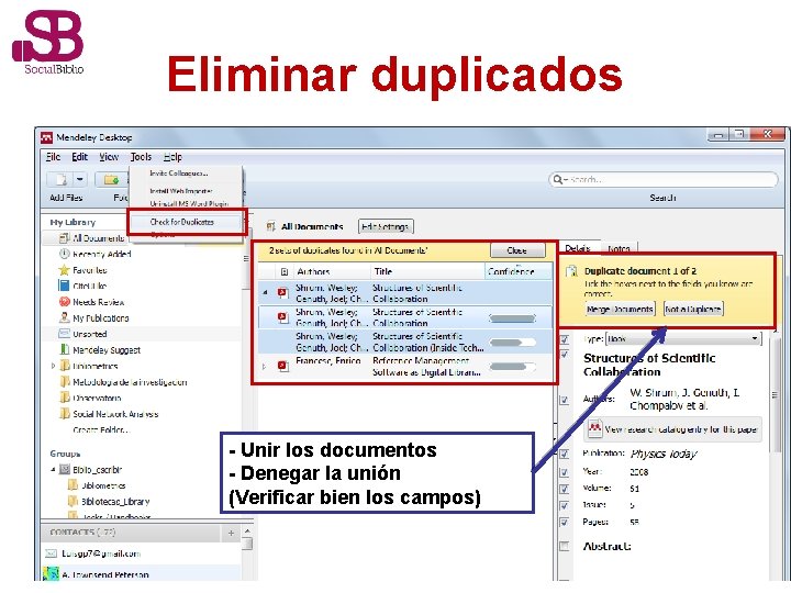 Eliminar duplicados - Unir los documentos - Denegar la unión (Verificar bien los campos)