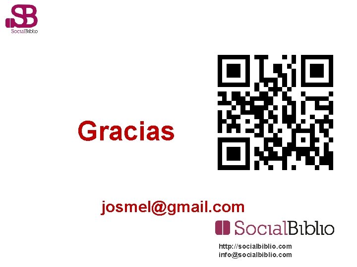 Gracias josmel@gmail. com http: //socialbiblio. com info@socialbiblio. com 