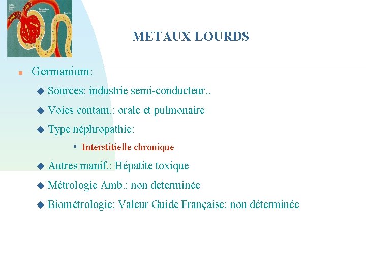 METAUX LOURDS Germanium: Sources: industrie semi-conducteur. . Voies contam. : orale et pulmonaire Type