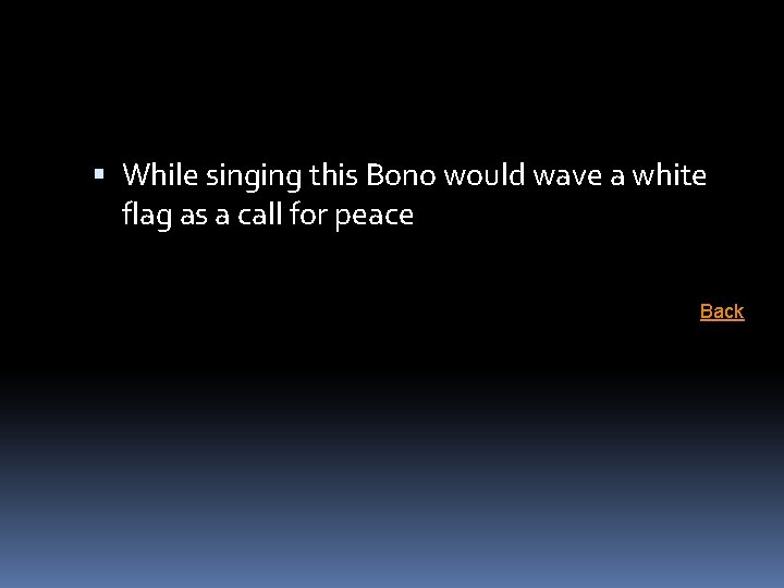  While singing this Bono would wave a white flag as a call for