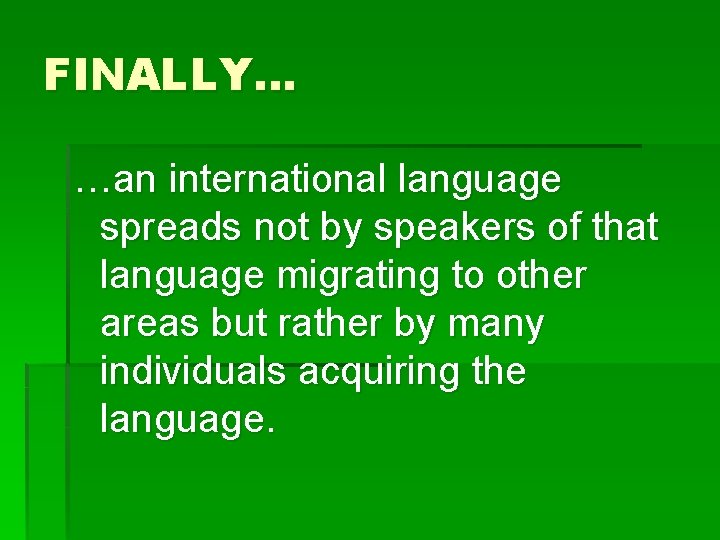 FINALLY… …an international language spreads not by speakers of that language migrating to other FINALLY… …an international language spreads not by speakers of that language migrating to other