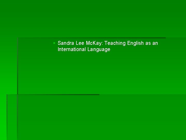 § Sandra Lee Mc. Kay: Teaching English as an International Language § Sandra Lee Mc. Kay: Teaching English as an International Language