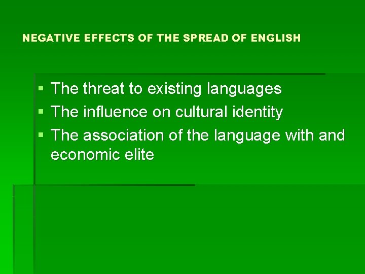 NEGATIVE EFFECTS OF THE SPREAD OF ENGLISH § § § The threat to existing NEGATIVE EFFECTS OF THE SPREAD OF ENGLISH § § § The threat to existing