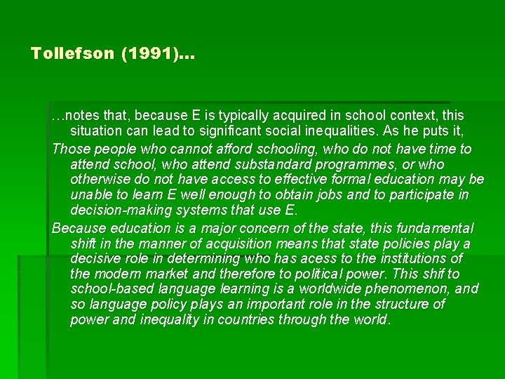 Tollefson (1991)… …notes that, because E is typically acquired in school context, this situation Tollefson (1991)… …notes that, because E is typically acquired in school context, this situation