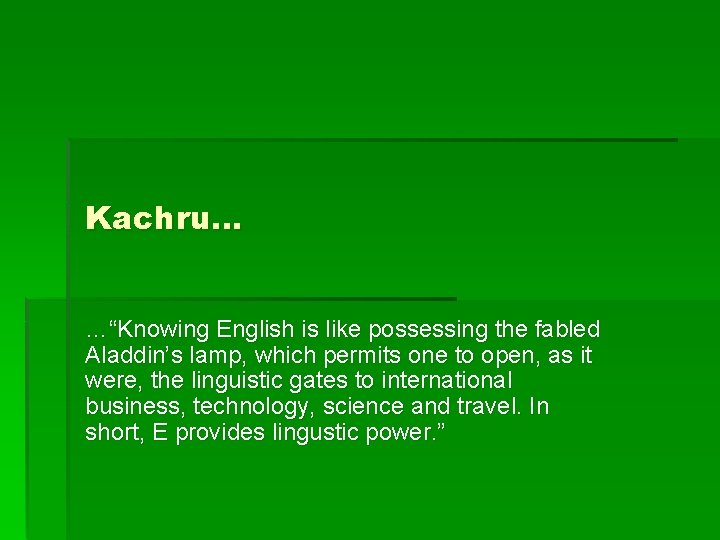Kachru… …“Knowing English is like possessing the fabled Aladdin’s lamp, which permits one to Kachru… …“Knowing English is like possessing the fabled Aladdin’s lamp, which permits one to