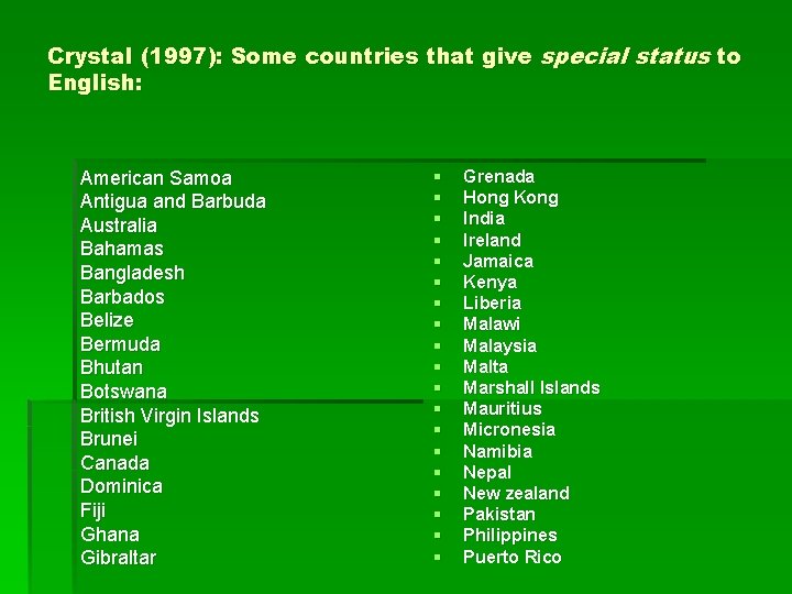 Crystal (1997): Some countries that give special status to English: American Samoa Antigua and Crystal (1997): Some countries that give special status to English: American Samoa Antigua and
