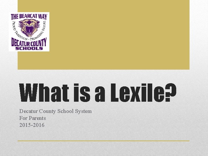 What is a Lexile? Decatur County School System For Parents 2015 -2016 