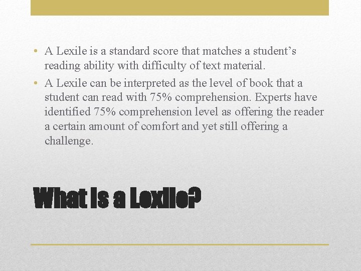  • A Lexile is a standard score that matches a student’s reading ability